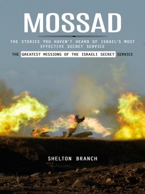 cover image of Mossad--The Greatest Missions of the Israeli Secret Service (The Stories You Haven't Heard of Israel's Most Effective Secret Service)
